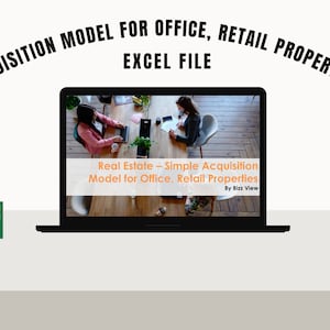 May include: A laptop displays a real estate acquisition model for office and retail properties. The screen shows the text "Real Estate - Simple Acquisition Model for Office, Retail Properties." An Excel icon is in the corner. The text "ACQUISITION MODEL FOR OFFICE, RETAIL PROPERTIES" is arched above the laptop.