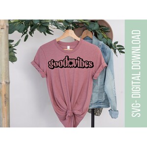 goodvibes svg, goodvibes groovy svg, inspirational quote svg, womens quote svg, uplifting svg, positive vibes svg, womens shirt svg