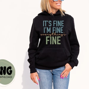 It’s fine I’m fine everything’s fine svg,dark humor png,funny quote png,quote png, quote shirt png, womens shirt png