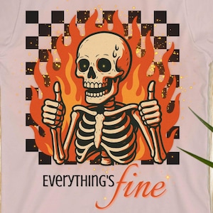 Funny Skeleton &quot;Everything&#39;s Fine&quot; PNG – Dark Humor Skeleton in Flames – Trendy Sarcastic Digital Download for Shirts, Mugs & Sublimation