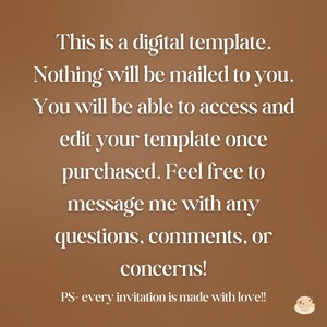 May include: A digital template announcement on a brown background. White text states, "This is a digital template. Nothing will be mailed to you. You will be able to access and edit your template once purchased." The text continues with a message to contact the seller with questions.