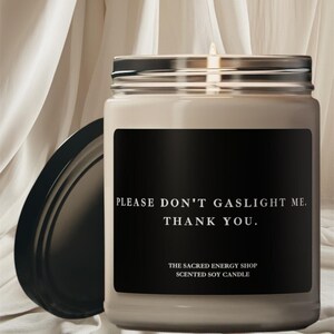 Please Don&#39;t Gaslight Me. Thank You. Scented Soy Candle