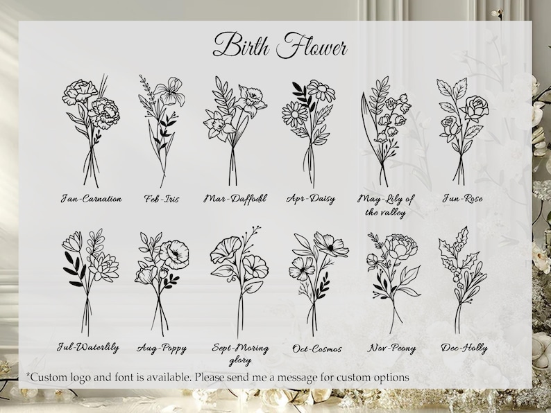 May include: A white background displays a collection of black line drawings of birth flowers, each labeled with a month and flower name. The text "Birth Flower" is at the top. The image includes text: "Custom logo and font is available."
