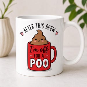 May include: White ceramic mug with a red interior and handle. The mug features the text "I'm off for a POO" in white, with a cartoon poop emoji on top. The phrase "AFTER THIS BREW" is above the mug, with pink hearts on either side.