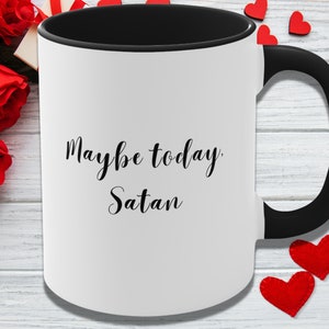 Maybe Today Satan Coffee Cup, Coffee Mug, Inappropriate Joke Meme, Christmas Gift, White Elephant, Coffee Cup, Adult, Gift for Him, for Her