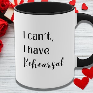 Theatre Mug, I Can&#39;t I Have Rehearsal Coffee Mug, Large Ceramic Mug, Christmas Gift, Coffee Cup, Drama Club, Music Lover, Actor, Actress
