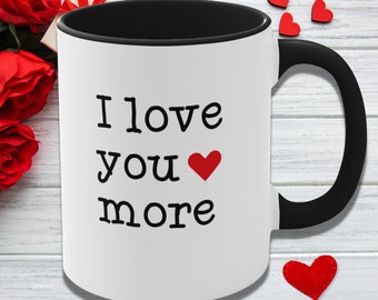 Valentines Day Gift, Funny I Love You More Coffee Mug, For Anniversary, Engagement, Christmas, Gift for Her, for Him, Couples Coffee Cup
