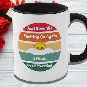 And Here We F-ing Go Again I Mean Good Morning, Coffee Mug, Adult Swear Words Gift, Inappropriate Joke Meme Coffee Cup, Gift for Him for Her