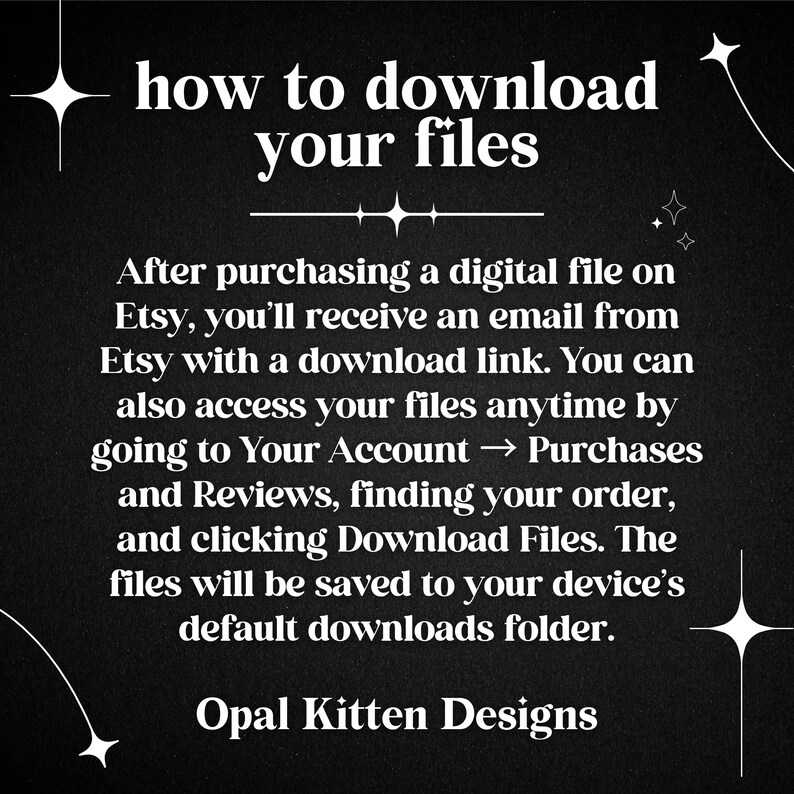 Może przedstawiać: Czarne tło z białym tekstem wyjaśniającym, jak pobrać pliki zakupione na Etsy. Tekst zawiera instrukcje i frazę "Opal Kitten Designs."