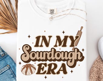 In My Sourdough Era PNG | Funny Bread Baking Digital Download for Sublimation, Shirts, & Crafts