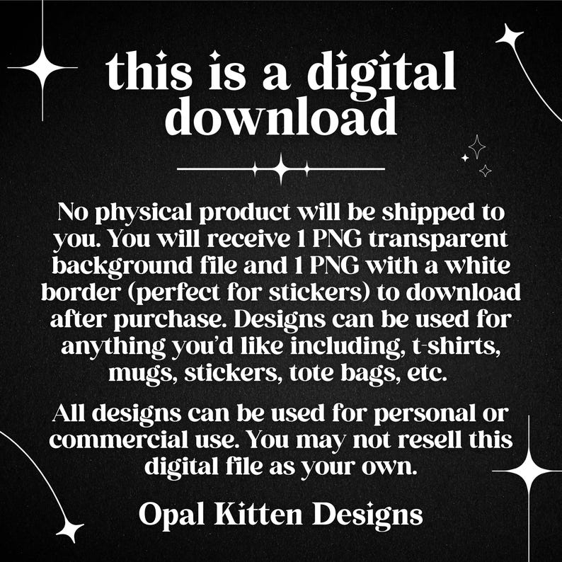 May include: A black digital download information graphic with white text stating this is a digital download, no physical product will be shipped, and details regarding PNG files, usage rights, and the brand name Opal Kitten Designs.