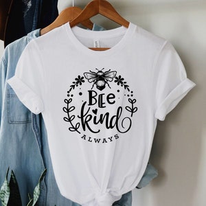 Be Kind Always Shirt, Bee Kind, Be Kind Shirt, Mom Life, Kindness Matters, Positive, Mom Tee, Happiness Matters, Be Nice, Honey Bee