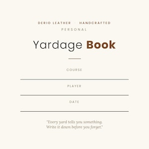 May include: A cream-colored yardage book cover featuring the text Derio Leather Handcrafted Personal Yardage Book, with blank lines for Course, Player, and Date, and the quote Every yard tells you something. Write it down before you forget.