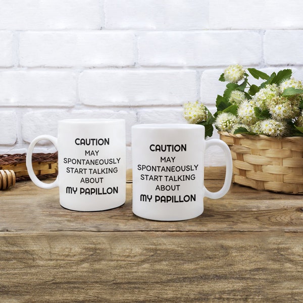 Papillon Mug Coffee Mug for Dog Lover Owner Breeder Trainer Caution May Spontaneously Start Talking About My Papillon