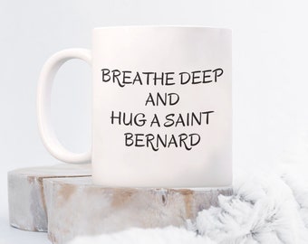 Saint Bernard Mug Dog Mug Novelty Coffee Mug for Dog Lover Owner Breeder Veterinarian Pet Sitter Breathe Deep and Hug a Saint Bernard