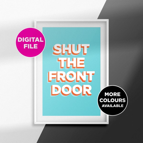 Shut The Front Door Wall Art, Digital Download, Print, Greetings Card, Poster