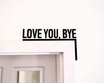 Love You Bye Sign, Minimalist Wall Art Decor - Over the Door Sign, Hallway Home Door, Aesthetic Wall Art for Housewarming Entryway, Gift for