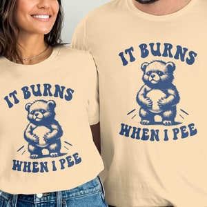 Funny Bear Graphic T-Shirt: It Burns When I Pee, Novelty Unisex Tee