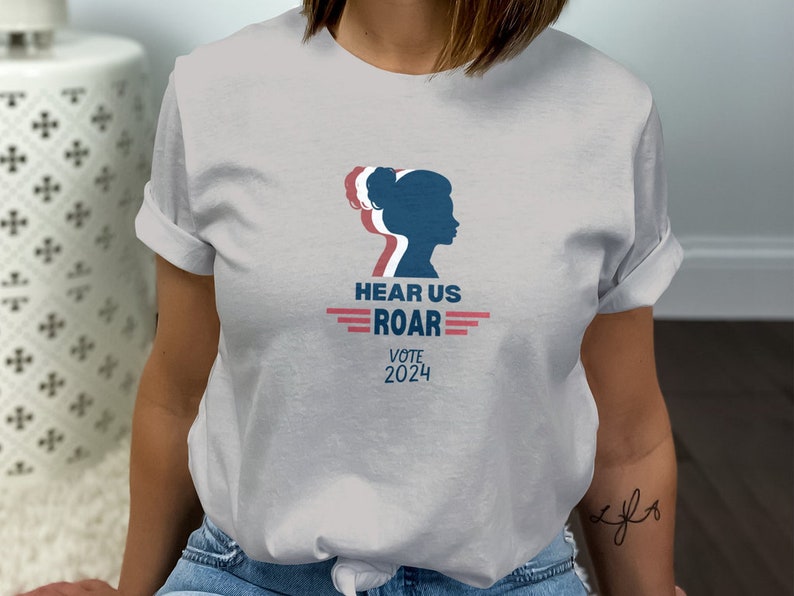 Women Vote 2024 Tshirt, Hear Me Roar Vote 2024, Women's Political Tee, Roe V. Wade Shirt, Gift for Her, Election 2024, I Am Woman image 3