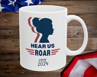 Women Vote 2024 Mug, Hear Me Roar Vote 2024, Women's Political Glass, Roe V. Wade Mug, Gift for Her, Election 2024, I Am Woman