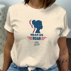 Women Vote 2024 Tshirt, Hear Me Roar Vote 2024, Women's Political Tee, Roe V. Wade Shirt, Gift for Her, Election 2024, I Am Woman image 4