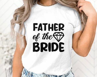 Father of the Bride T-Shirt, Funny Wedding Party Tee, Men's Black and White Shirt, Gift for Dad, Casual Apparel, Diamond Graphic Top