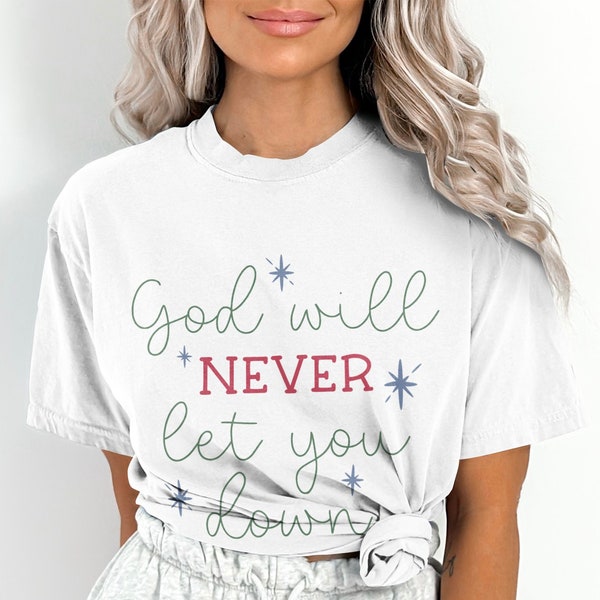 Inspirational Quote T-Shirt God Will Never Let You Down Jesus Christians T Shirts Religious Shirt Jesus Apparel Faith Based T Shirts Bible
