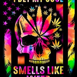May include: A colourful tie-dye design with a skull and marijuana leaves. The text "I bet my soul smells like weed" is written in black letters.