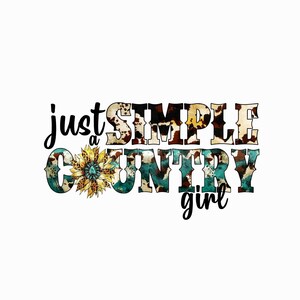 May include: A graphic design with the text "just a simple country girl" in black text with a brown, white, and teal animal print background. A sunflower with a turquoise center is in the middle of the text.
