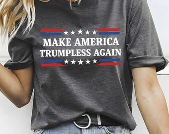 Make America Trumpless Again Shirt for Political Protests and Activists Bold Slogan Graphic Tee for Liberal Voters and Sarcastic Gift