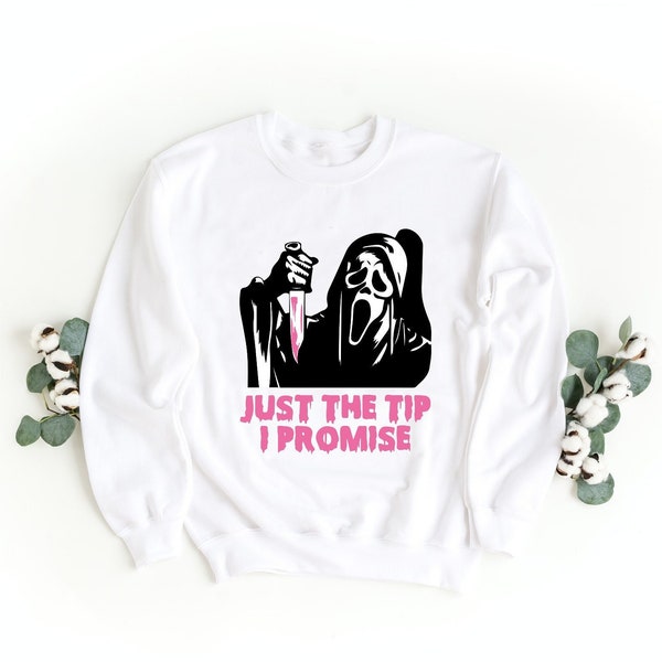 Just The Tip I Promise T-Shirt or Sweatshirt, Halloween Killer Shirt, Spooky Ghost Face Tee, Funny Halloween T-Shirt, Horror Film Shirt