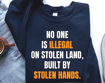 No One Is Illegal Sweatshirt, Pro Immigration Sweatshirt, Indigenous Rights Sweater, Social Justice Sweater, Activist Statement Sweater