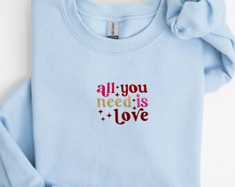 All You Need Is Love Embroidered Sweatshirt, Valentine's Day Embroidered Shirt, Embroidery Love Valentines Day Shirt, Embroidered Love Shirt