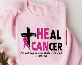 He Can Heal Cancer Shirt, Nothing Is Impossible With God, Cancer Awareness, Pink Ribbon Shirt, Cancer Fighter Shirt, Pink Day Sweatshirt