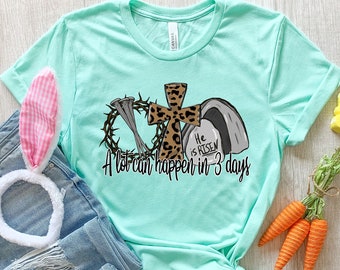 A Lot Can Happen In 3 Days Shirt, He Is Risen Shirt, Easter Jesus Shirt, Religious Easter Shirt, Jesus Christ Shirt, Happy Easter Shirt