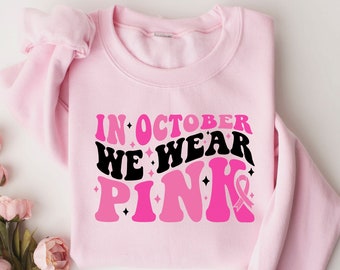 In October We Wear Pink Shirt, Cancer Woman Supporter Shirt, Breast Cancer Awareness Sweatshirt, Pink Ribbon Shirt, Pink Day Sweatshirt