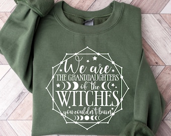 We Are The Granddaughters of The Witches You Couldn&#39;t Burn Shirt, Halloween Sweatshirt, Spooky Shirt, Halloween Witch Shirt, Halloween Gift