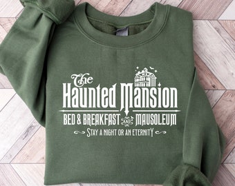 The Haunted Mansion Shirt, Bed And Breakfast Shirt, Halloween Sweatshirt, Stay A Night Or An Eternity Sweatshirt, Halloween Gift