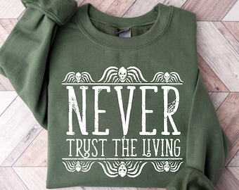 Never Trust The Living Sweatshirt, Halloween Sweatshirt, Halloween Skeleton Sweatshirt, Spooky Halloween Sweatshirt, Halloween Gift