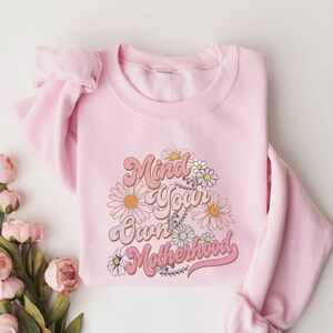 Mothers Day Mind Your Own Motherhood New Mom Sweatshirt, Mothers Day Floral Sweatshirt, Gift For Mommy, Mom Life Shirt, Retro Mama Hoodie