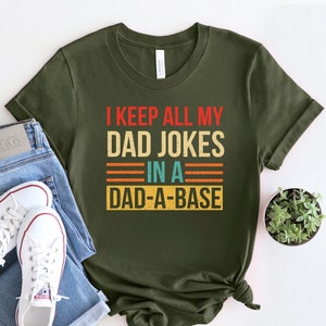 I Keep All My Dad Jokes In Dad-a-base Shirt, Best Dad Ever Shirt, Dad Jokes Shirt, Best Father Shirt, Father&#39;s Day Shirt, Father&#39;s Day Gift