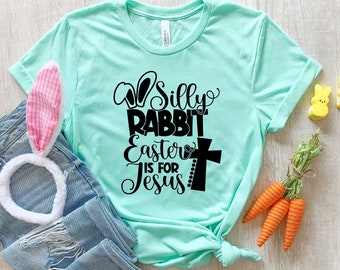 Silly Rabbit Easter Is For Jesus Shirt, He Is Risen Shirt, Easter Jesus Shirt, Religious Easter Shirt, Christian Shirt, Happy Easter Shirt