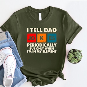 I Tell Dad Jokes Periodically But Only When I&#39;m In My Element Shirt, Dad Jokes Shirt, New Dad Shirt, Father&#39;s Day Shirt, Gift For Dad