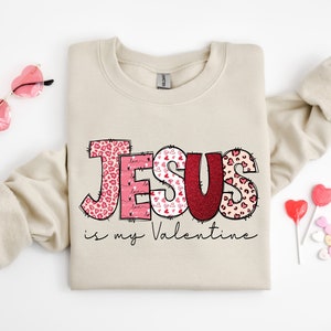 Jesus Valentines Day Shirt, Jesus is My Valentine, Christian Love Sweatshirt, Shirt for Women, Gift for Girlfriend,Religion Valentines Gift
