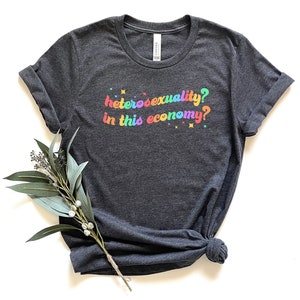 Heterosexuality In This Economy Shirt, Pride Shirt, LGBTQ Shirt, Lesbian Shirt, Pride Peace Shirt, Gay Shirt, Proud Mom Shirt, Pride Gift