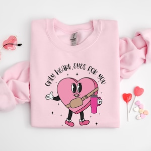 Only Heart Eyes For You Sweater, Valentine Sweatshirt, Valentines Boujee Sweater, Valentine Shirt, Couple Gift Valentines, Gift For Her