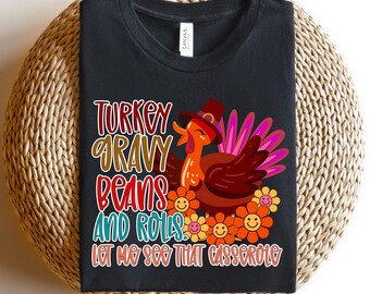 Turkey Gravy Beans And Rolls Let Me See That Casserole Shirt, Funny Thanksgiving Shirt, Thanksgiving Sweatshirt, Thanksgiving Turkey Shirt