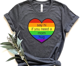 Say Hi If You Need A Mom Hug Shirt, Pride Mom Shirt, Pride Shirt, LGBTQ Shirt, Gay Shirt, Lesbian Shirt, Proud Mom Shirt, Pride Gift