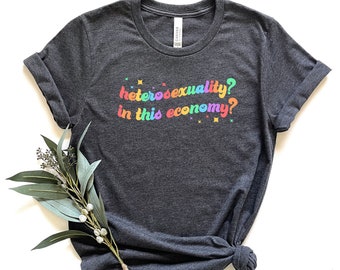 Heterosexuality In This Economy Shirt, Pride Shirt, LGBTQ Shirt, Lesbian Shirt, Pride Peace Shirt, Gay Shirt, Proud Mom Shirt, Pride Gift
