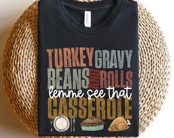 Turkey Gravy Beans And Rolls Let Me See That Casserole Shirt, Funny Thanksgiving Shirt, Thanksgiving Sweatshirt, Thanksgiving Family Shirt